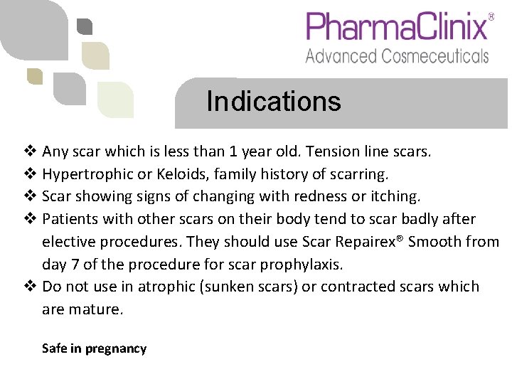 Indications v Any scar which is less than 1 year old. Tension line scars.