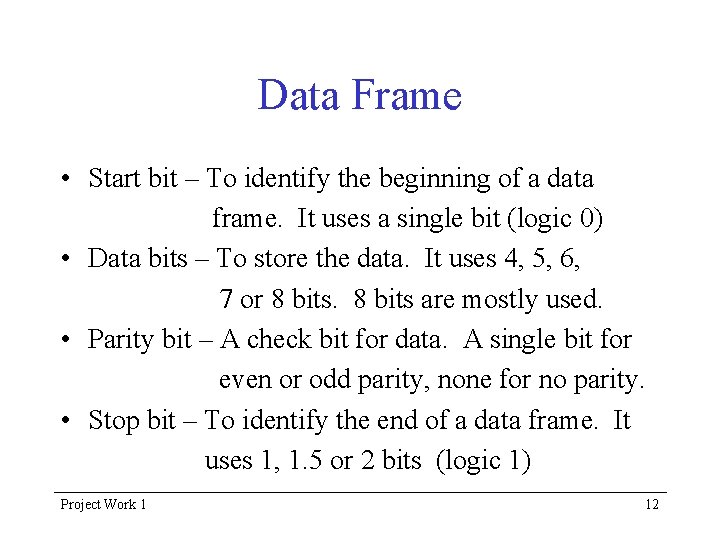 Data Frame • Start bit – To identify the beginning of a data frame.