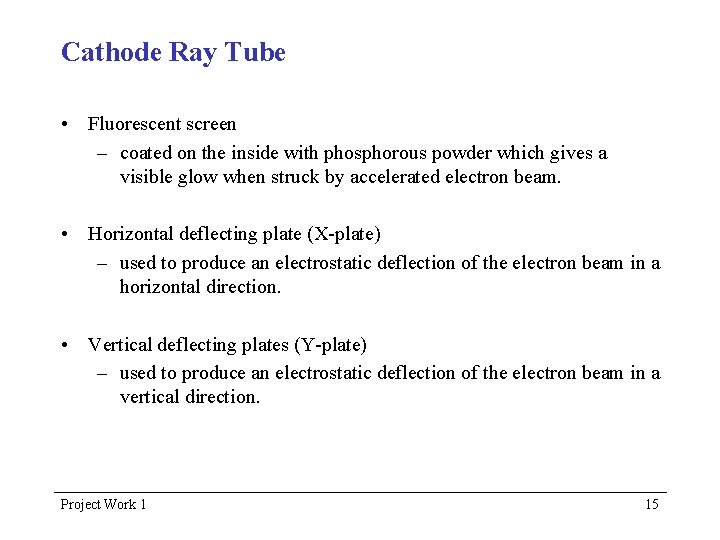 Cathode Ray Tube • Fluorescent screen – coated on the inside with phosphorous powder