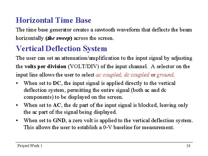 Horizontal Time Base The time base generator creates a sawtooth waveform that deflects the