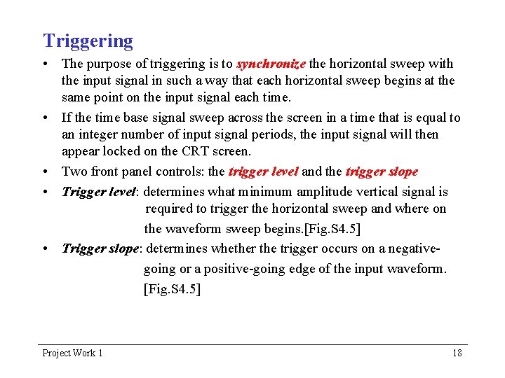 Triggering • The purpose of triggering is to synchronize the horizontal sweep with the