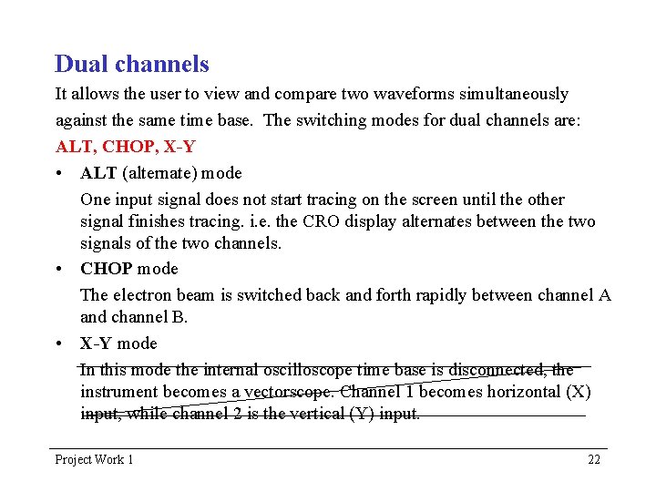 Dual channels It allows the user to view and compare two waveforms simultaneously against
