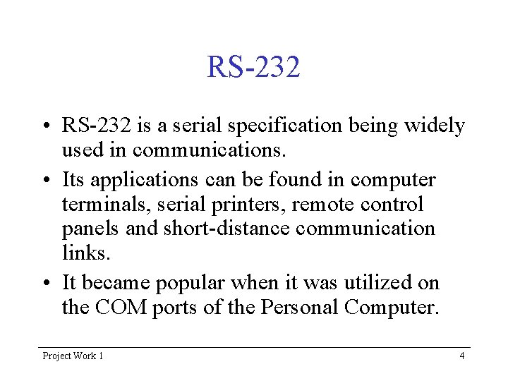 RS-232 • RS-232 is a serial specification being widely used in communications. • Its