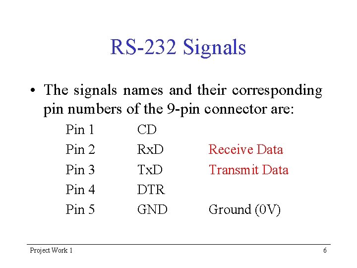 RS-232 Signals • The signals names and their corresponding pin numbers of the 9