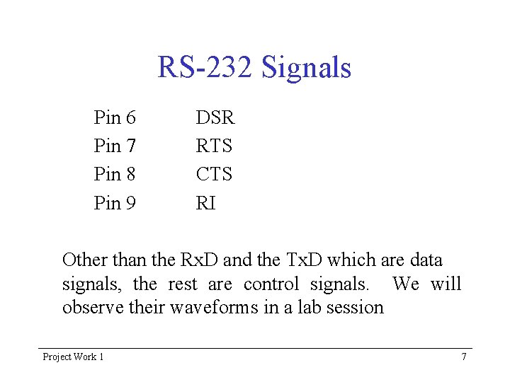 RS-232 Signals Pin 6 Pin 7 Pin 8 Pin 9 DSR RTS CTS RI