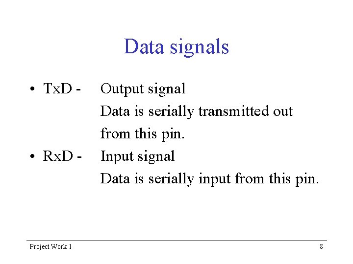 Data signals • Tx. D - • Rx. D - Project Work 1 Output