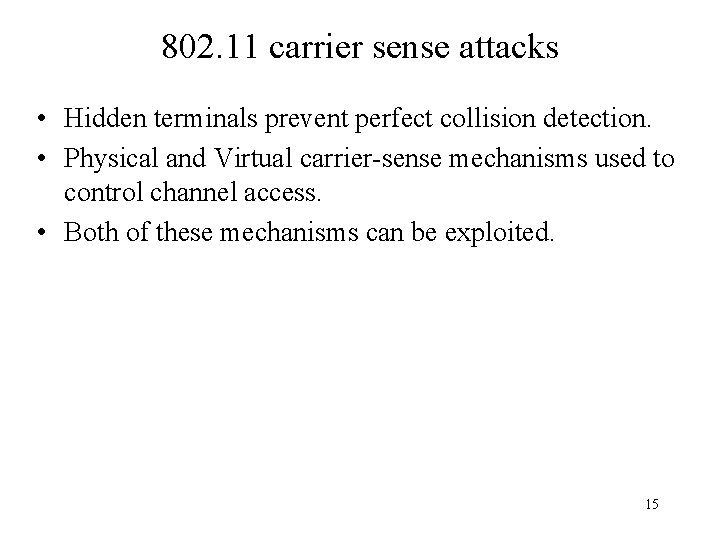 802. 11 carrier sense attacks • Hidden terminals prevent perfect collision detection. • Physical