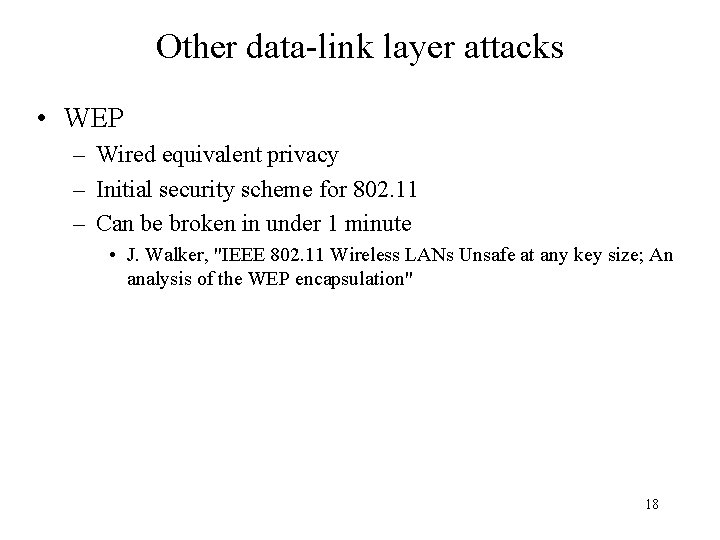 Other data-link layer attacks • WEP – Wired equivalent privacy – Initial security scheme