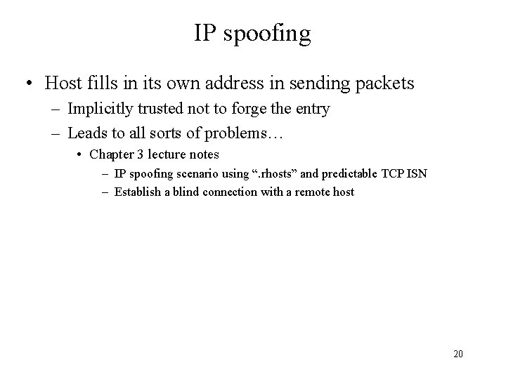 IP spoofing • Host fills in its own address in sending packets – Implicitly