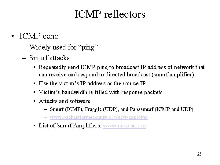 ICMP reflectors • ICMP echo – Widely used for “ping” – Smurf attacks •