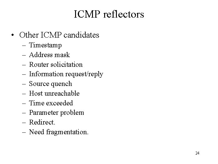 ICMP reflectors • Other ICMP candidates – – – – – Timestamp Address mask