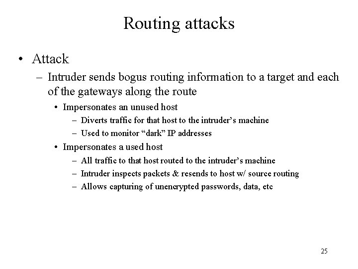 Routing attacks • Attack – Intruder sends bogus routing information to a target and