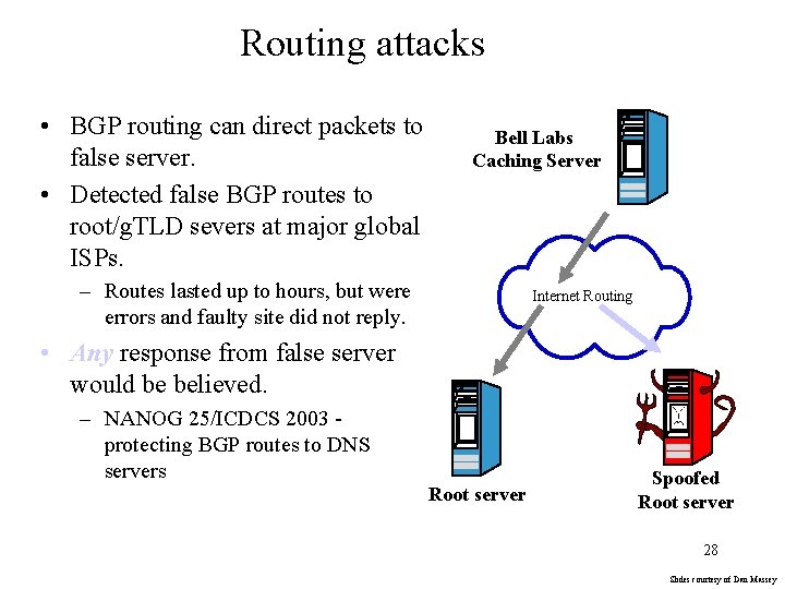 Routing attacks • BGP routing can direct packets to false server. • Detected false