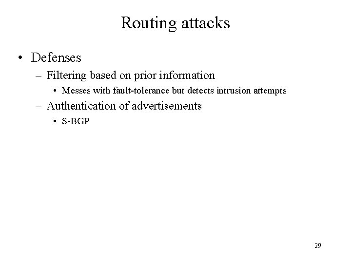 Routing attacks • Defenses – Filtering based on prior information • Messes with fault-tolerance