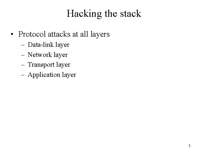 Hacking the stack • Protocol attacks at all layers – – Data-link layer Network