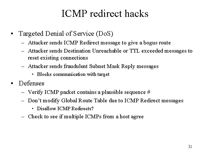 ICMP redirect hacks • Targeted Denial of Service (Do. S) – Attacker sends ICMP