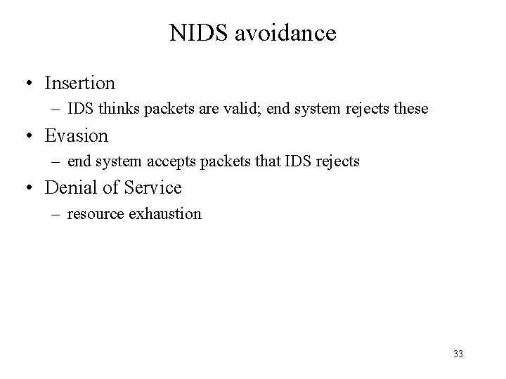 NIDS avoidance • Insertion – IDS thinks packets are valid; end system rejects these