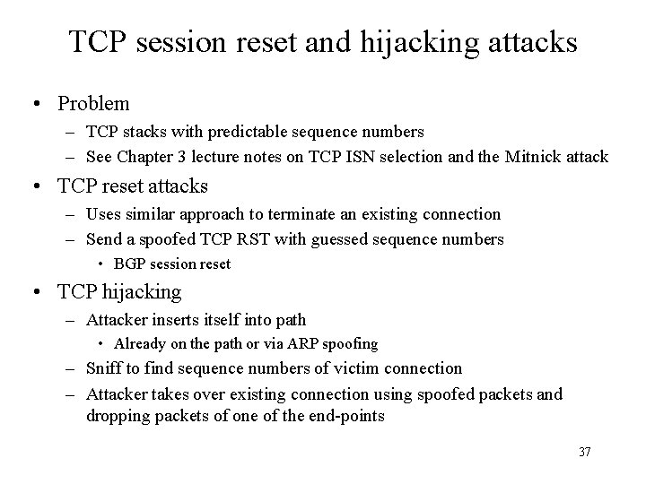 TCP session reset and hijacking attacks • Problem – TCP stacks with predictable sequence