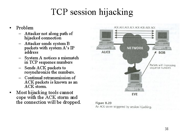 TCP session hijacking • Problem – Attacker not along path of hijacked connection –