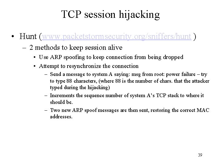 TCP session hijacking • Hunt (www. packetstormsecurity. org/sniffers/hunt ) – 2 methods to keep