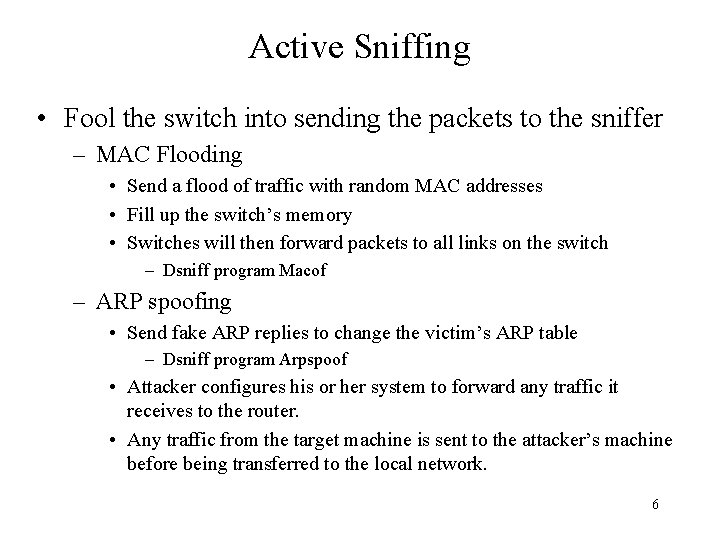 Active Sniffing • Fool the switch into sending the packets to the sniffer –