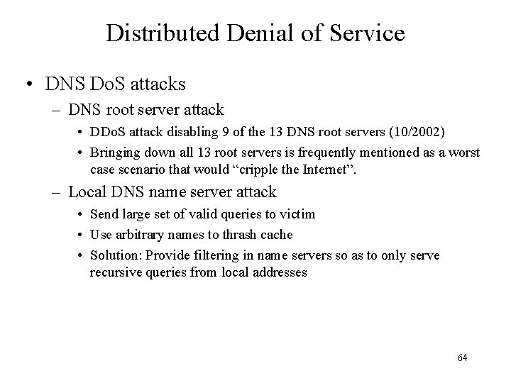 Distributed Denial of Service • DNS Do. S attacks – DNS root server attack