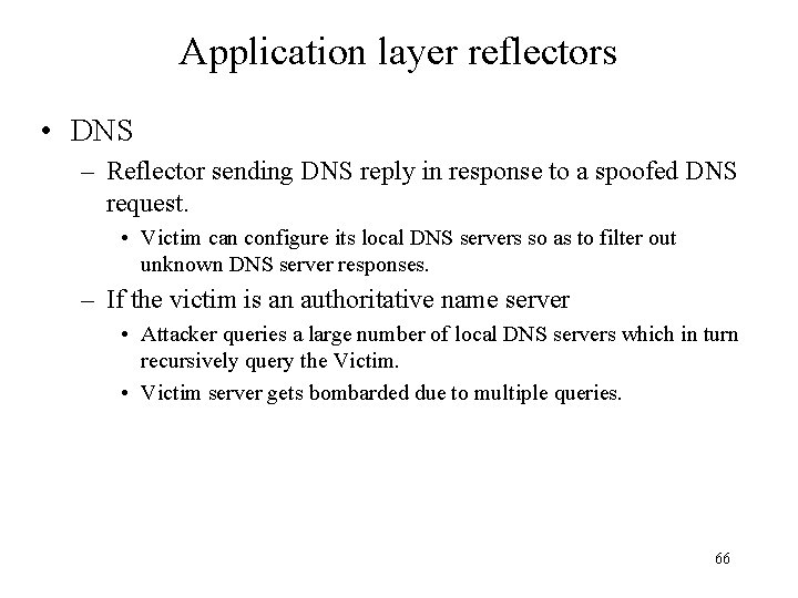 Application layer reflectors • DNS – Reflector sending DNS reply in response to a