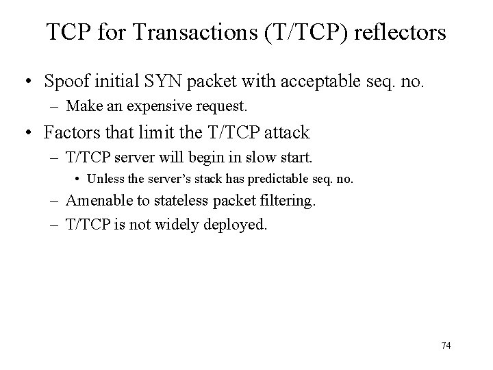 TCP for Transactions (T/TCP) reflectors • Spoof initial SYN packet with acceptable seq. no.