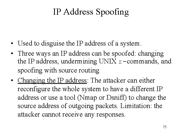 IP Address Spoofing • Used to disguise the IP address of a system. •