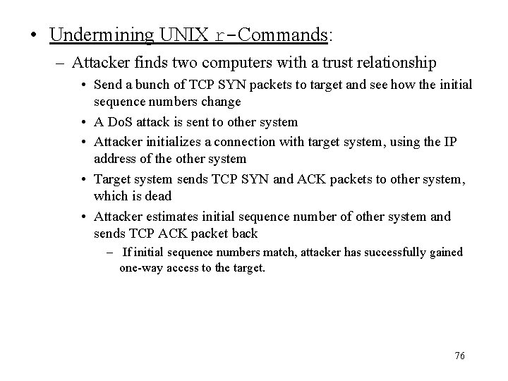  • Undermining UNIX r-Commands: – Attacker finds two computers with a trust relationship