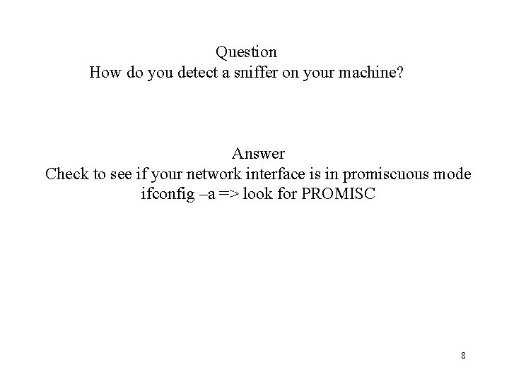 Question How do you detect a sniffer on your machine? Answer Check to see