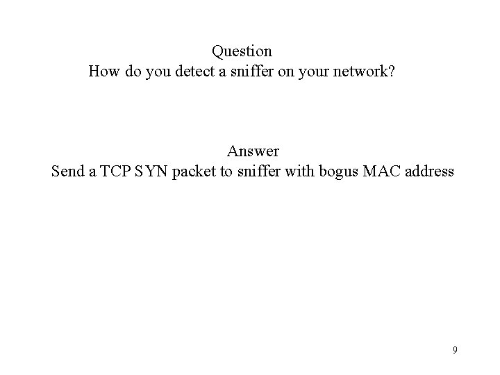 Question How do you detect a sniffer on your network? Answer Send a TCP