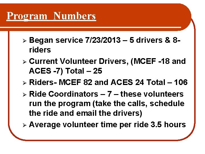 Program Numbers Began service 7/23/2013 – 5 drivers & 8 riders Ø Current Volunteer