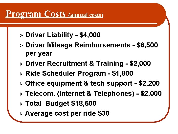 Program Costs (annual costs) Driver Liability - $4, 000 Ø Driver Mileage Reimbursements -