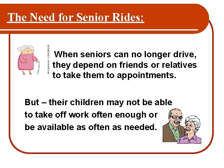 The Need for Senior Rides: When seniors can no longer drive, they depend on