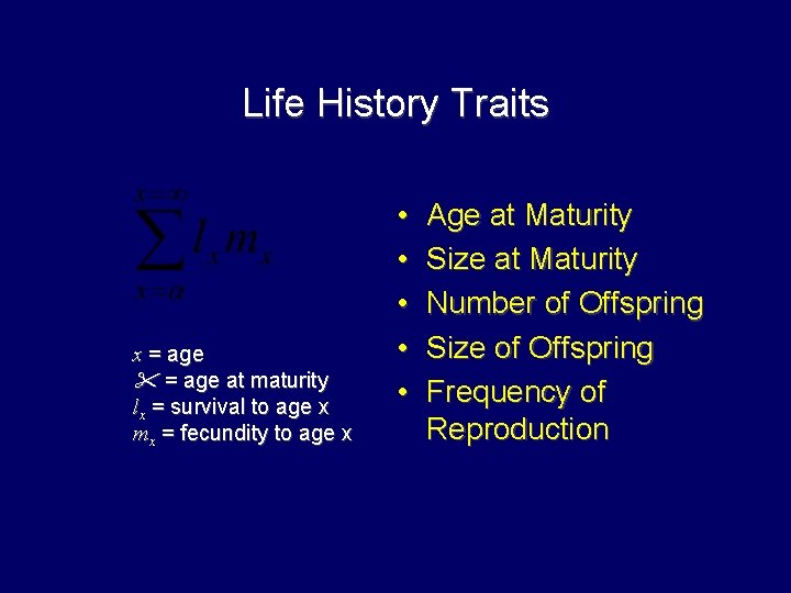 Life History Traits x = age at maturity lx = survival to age x