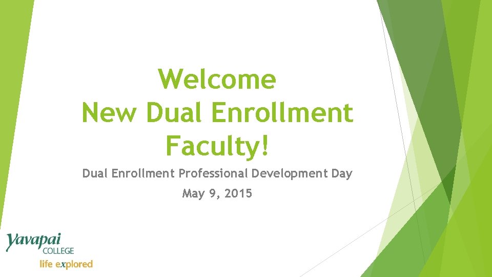 Welcome New Dual Enrollment Faculty! Dual Enrollment Professional Development Day May 9, 2015 