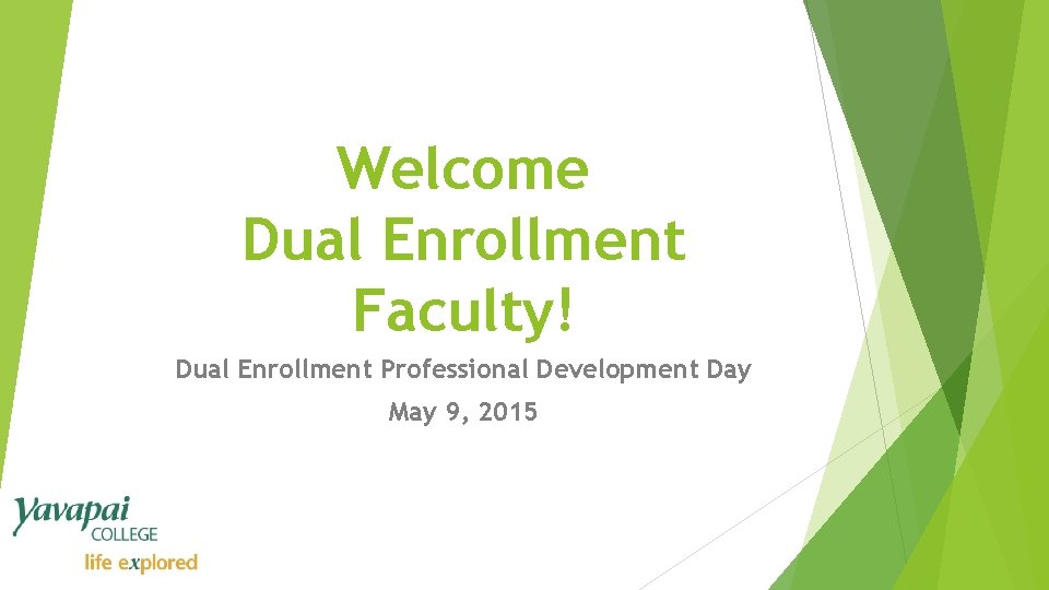 Welcome Dual Enrollment Faculty! Dual Enrollment Professional Development Day May 9, 2015 