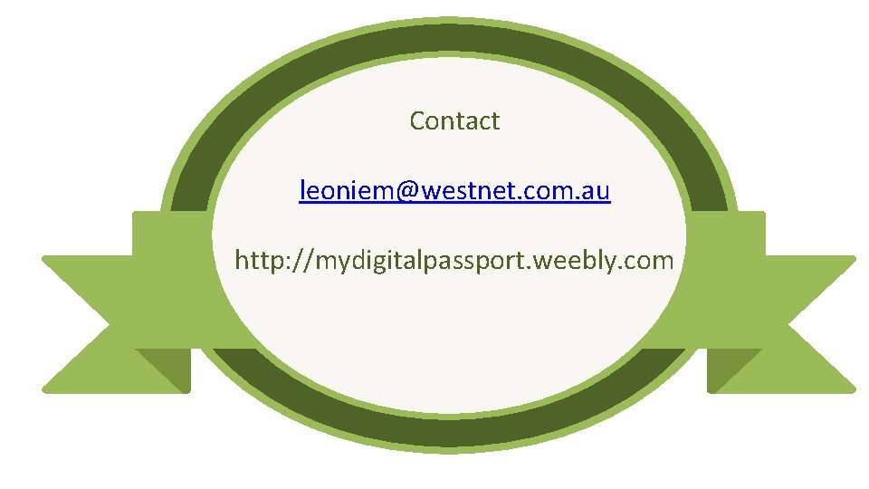 Contact leoniem@westnet. com. au http: //mydigitalpassport. weebly. com 