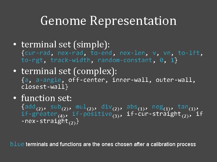 Genome Representation • terminal set (simple): {cur-rad, nex-rad, to-end, nex-len, v, vn, to-lft, to-rgt,