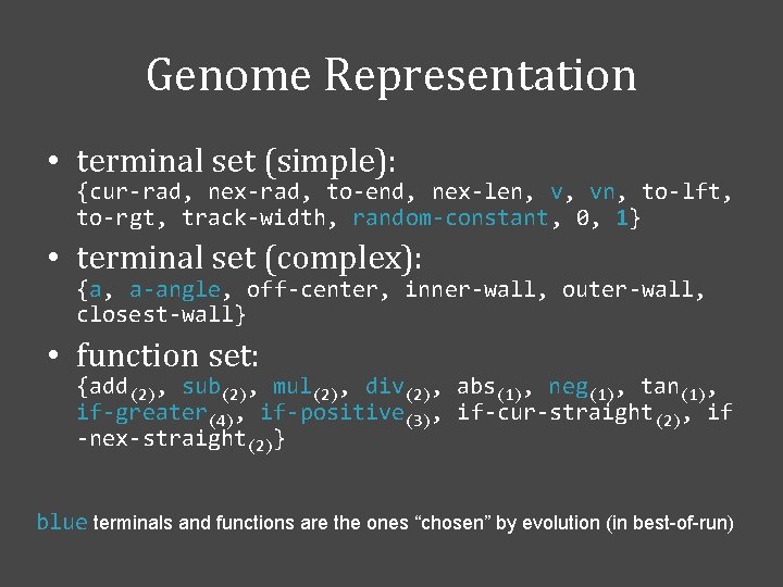 Genome Representation • terminal set (simple): {cur-rad, nex-rad, to-end, nex-len, v, vn, to-lft, to-rgt,
