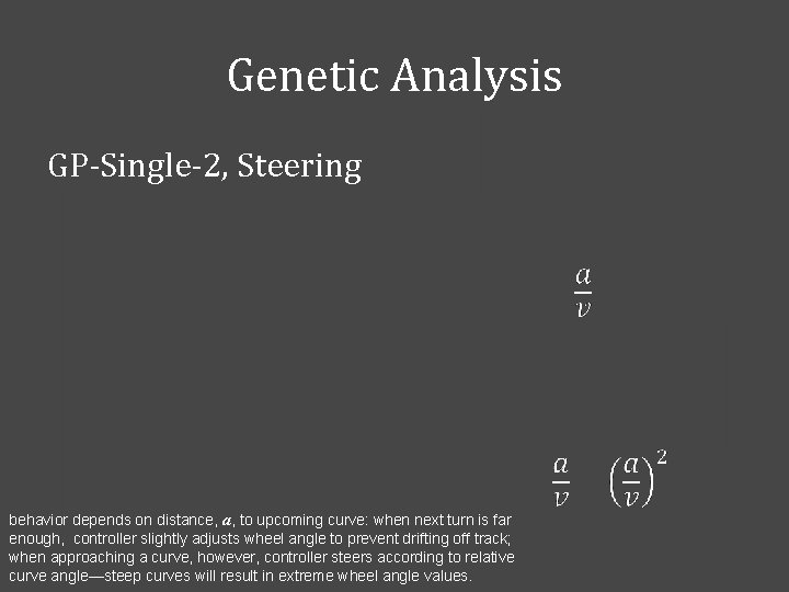 Genetic Analysis GP-Single-2, Steering behavior depends on distance, a, to upcoming curve: when next