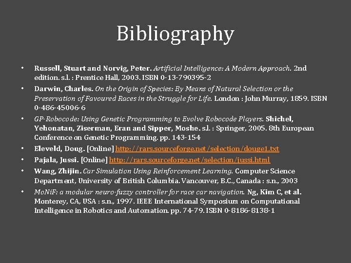 Bibliography • • Russell, Stuart and Norvig, Peter. Artificial Intelligence: A Modern Approach. 2