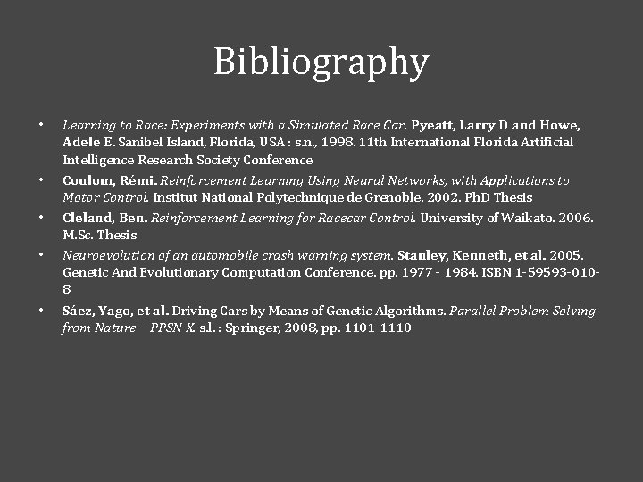 Bibliography • • • Learning to Race: Experiments with a Simulated Race Car. Pyeatt,
