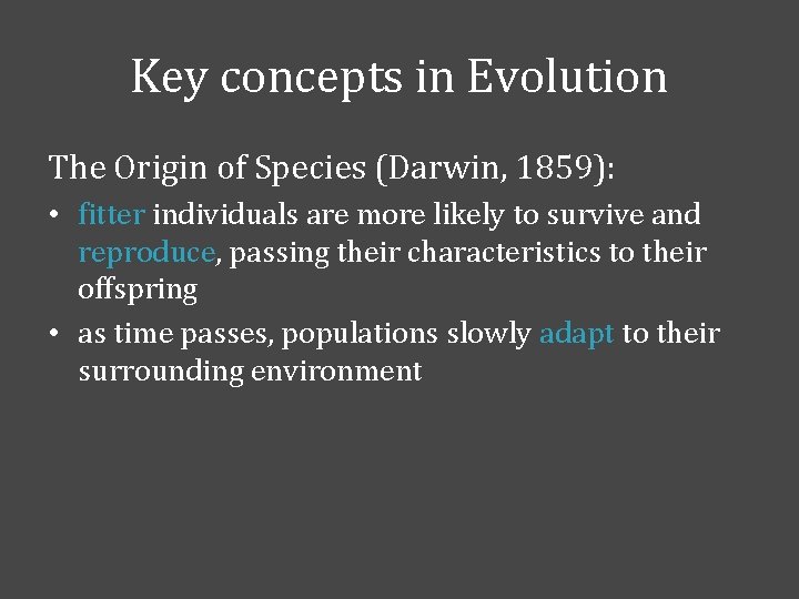 Key concepts in Evolution The Origin of Species (Darwin, 1859): • fitter individuals are