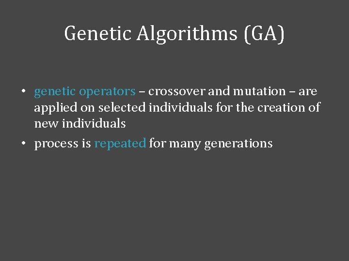 Genetic Algorithms (GA) • genetic operators – crossover and mutation – are applied on
