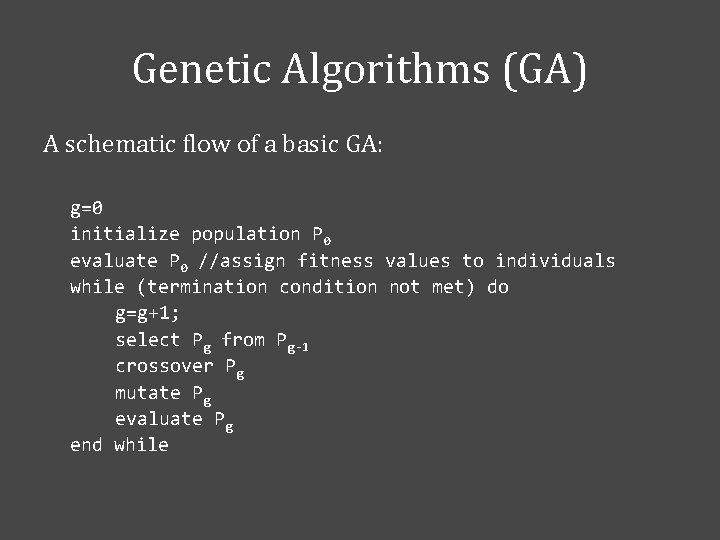Genetic Algorithms (GA) A schematic flow of a basic GA: g=0 initialize population P