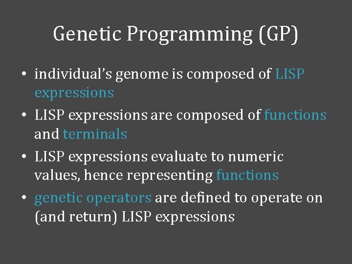 Genetic Programming (GP) • individual’s genome is composed of LISP expressions • LISP expressions