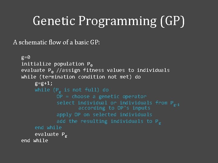 Genetic Programming (GP) A schematic flow of a basic GP: g=0 initialize population P