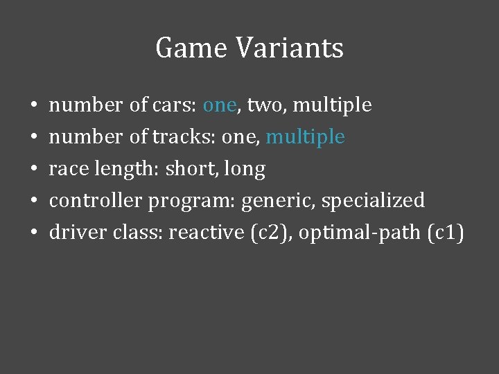 Game Variants • • • number of cars: one, two, multiple number of tracks: